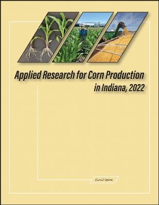 Applied Research for Corn Production in Indiana, 2022 - Daniel Quinn - cover