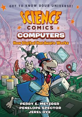 Science Comics: Computers: How Digital Hardware Works - Perry E. Metzger,Penelope Spector - cover
