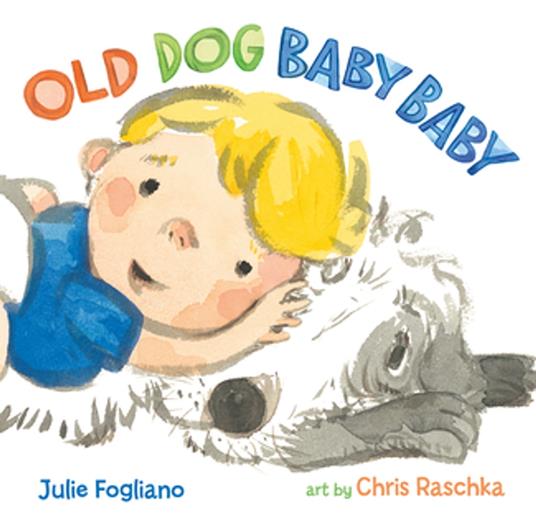 Old Dog Baby Baby - Julie Fogliano,Chris Raschka - ebook