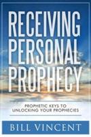 Receiving Personal Prophecy: Prophetic Keys to Unlocking Your Prophecies - Bill Vincent - cover