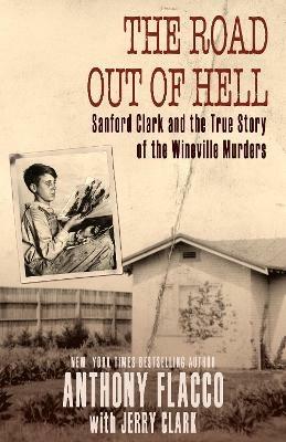 The Road Out of Hell: Sanford Clark and the True Story of the Wineville Murders - Anthony Flacco,Jerry Clark - cover