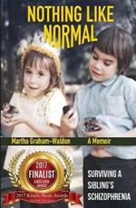 Nothing Like Normal: Surviving A Sibling's Schizophrenia