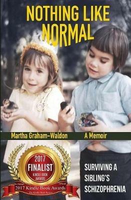 Nothing Like Normal: Surviving A Sibling's Schizophrenia - Martha Graham-Waldon - cover