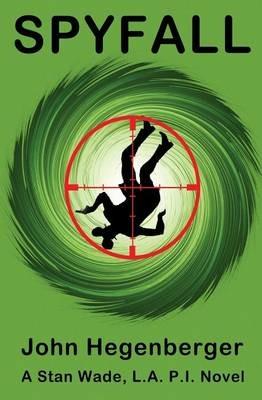 Spyfall: A Stan Wade, LA PI Novel - John Hegenberger - cover