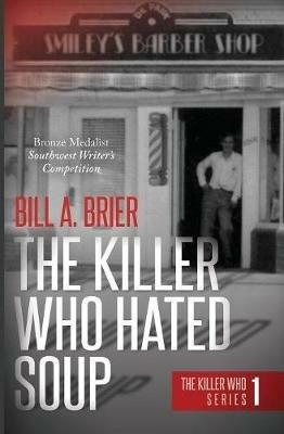 The Killer Who Hated Soup: The Killer Who Series Book 1 - Bill a Brier - cover