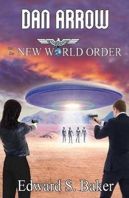 Dan Arrow and the New World Order - Edward S Baker - cover