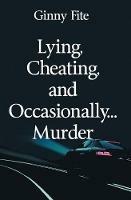 Lying, Cheating, and Occasionally...Murder - Ginny Fite - cover