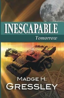 Inescapable Tomorrow - Madge H Gressley - cover