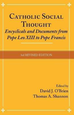 Catholic Social Thought: Encyclicals and Documents from Pope Leo XIII to Pope Francis - cover
