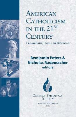 American Catholicism in the 21st Century: Crossroads, Crisis, or Renewal? - cover