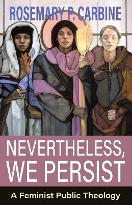 Nevertheless, We Persist - Rosemary P Carbine - cover