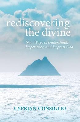 Rediscovering The Divine: Building a House with God from the Ground Up - Cyprian Consiglio - cover