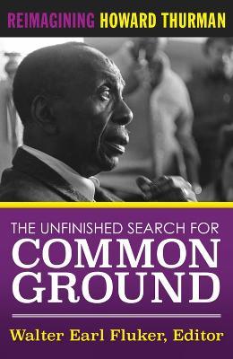 The Unfinished Search For Common Ground: Reimagining Howard Thurman - cover