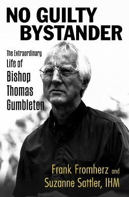 No Guilty Bystander: The Extraordinary Life of Bishop Thomas Gumbleton - Frank Fromherz,Suzanne Sattler - cover