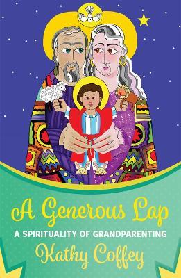 A Generous Lap: A Spirituality of Grandparenting - Kathy Coffey - cover