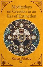 Meditations on Creation in an Era of Extinction