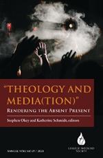 Theology and Media(tion): Rendering the Absent Present