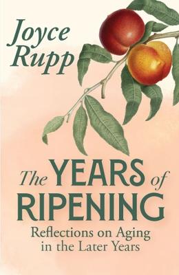 The Years of Ripening - Joyce Rupp - cover
