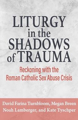Liturgy in the Shadows of Trauma - Noah Lamberger,Megan Breen,Kate Tyschper - cover