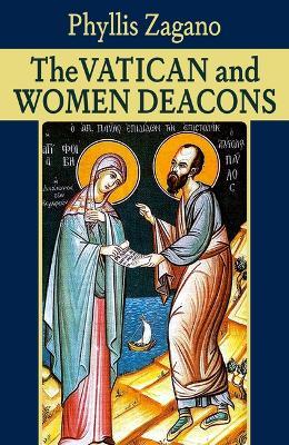 The Vatican and Women Deacons - Phyllis Zagano - cover