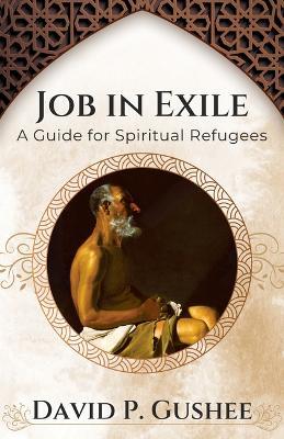 Job in Exile: A Guide for Spiritual Refugees - David Gushee - cover