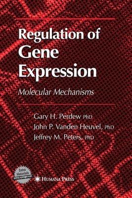 Regulation of Gene Expression - Gary H. Perdew,Jack P. Vanden Heuvel,Jeffrey M. Peters - cover