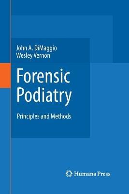 Forensic Podiatry: Principles and Methods - John A. DiMaggio,Wesley Vernon OBE - cover