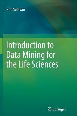 Introduction to Data Mining for the Life Sciences - Rob Sullivan - cover