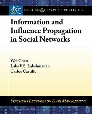 Information and Influence Propagation in Social Networks - Wei Chen,Carlos Castillo,Laks V.S. Lakshmanan - cover