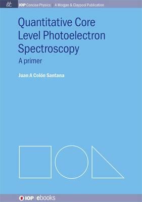 Quantitative Core Level Photoelectron Spectroscopy - Juan A Colon Santana - cover