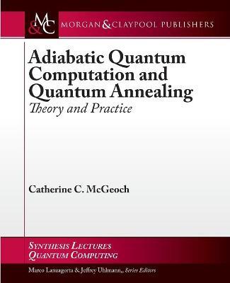 Adiabatic Quantum Computation and Quantum Annealing: Theory and Practice - Catherine C. McGeoch - cover