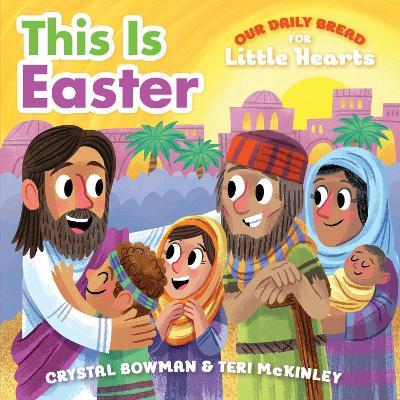 This Is Easter: (A Rhyming Board Book About Jesus' Resurrection for Toddlers and Preschoolers Ages 1-3) - Crystal Bowman,Teri McKinley - cover