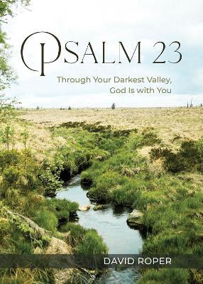Psalm 23: Through Your Darkest Valley, God Is with You - David Roper - cover