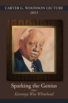 Carter G. Woodson Lecture 2013: Sparking the Genius - Karsonya (Kaye) Wise Whitehead - cover