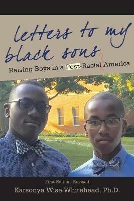 Letters to My Black Sons: Raising Boys in a Post-Racial America - Karsonya Wise Whitehead - cover