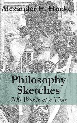 Philosophy Sketches: 700 Words at a Time - Alexander E Hooke - cover