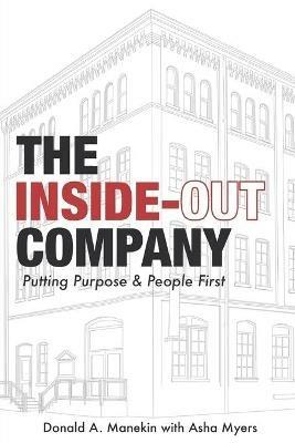 The Inside-Out Company: Putting Purpose and People First - Donald A Manekin,Asha Myers - cover
