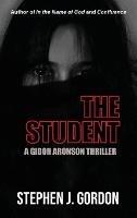 The Student: A Gidon Aronson Thriller - Stephen Gordon - cover