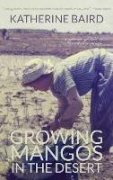 Growing Mangos in the Desert: a memoir of life in a Mauritanian village - Katherine Baird - cover