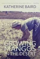 Growing Mangos in the Desert: a memoir of life in a Mauritanian village - Katherine Baird - cover