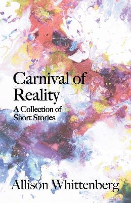 Carnival of Reality: A Collection of Short Stories - Allison Whittenberg - cover