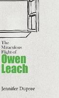 The Miraculous Flight of Owen Leach - Jennifer Dupree - cover