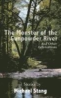 The Monster of the Gunpowder River: And Other Fabrications - Michael Stang - cover
