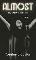 Almost: My Life in the Theater - Roselee Blooston - cover