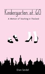 Kindergarten at 60: A Memoir of Teaching in Thailand