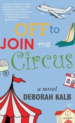 Off to Join the Circus - Deborah Kalb - cover