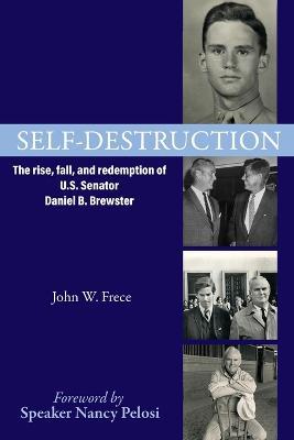 Self-Destruction: The rise, fall, and redemption of U.S. Senator Daniel B. Brewster - John W Frece - cover