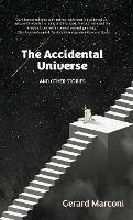 The Accidental Universe and Other Stories - Gerard Marconi - cover