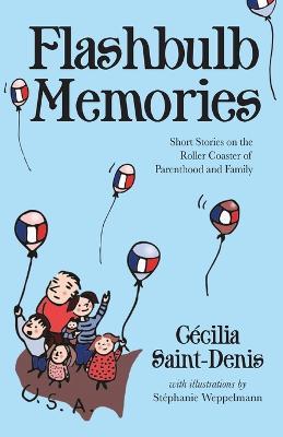 Flashbulb Memories: Short Stories on the Roller Coaster of Parenthood and Family - Cecilia Y Saint-Denis - cover