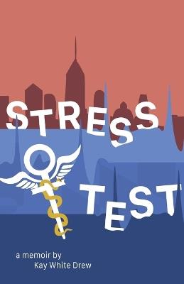 Stress Test: A Memoir - Kay White Drew - cover